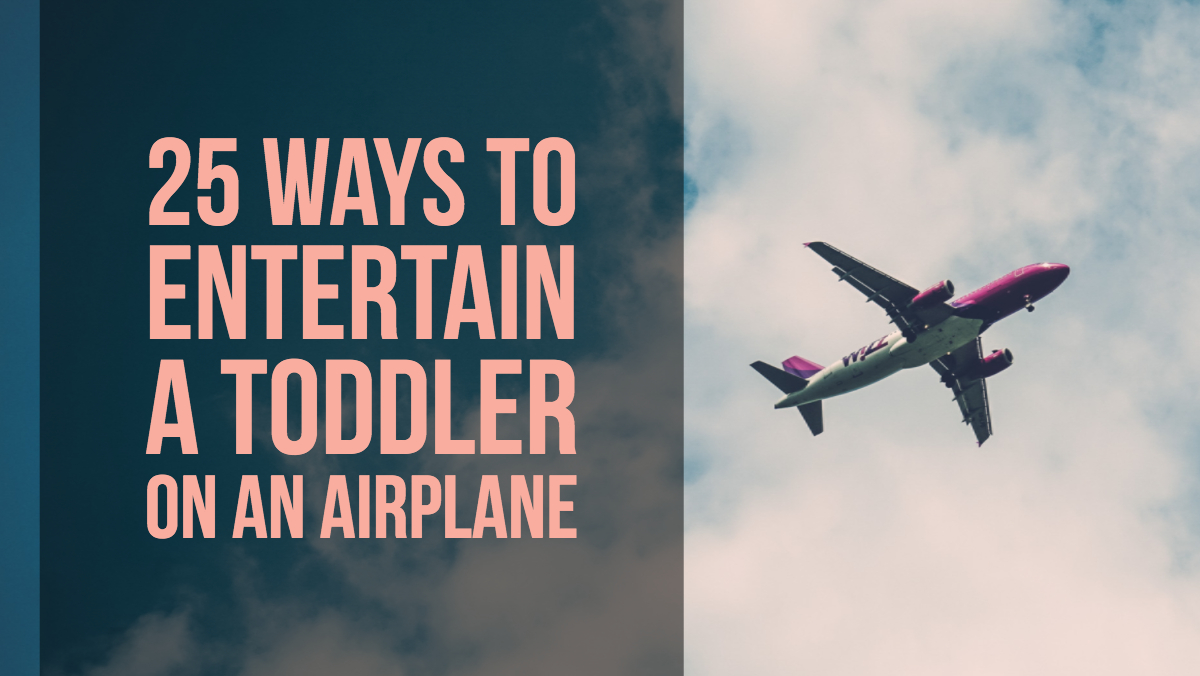 25 Ways To Entertain A Toddler On An Airplane | Dotting the Map